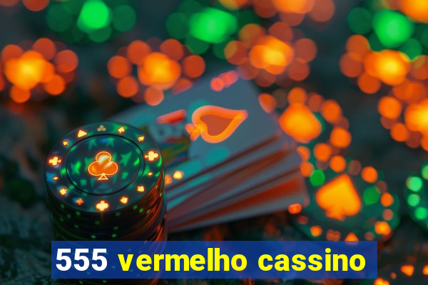 555 vermelho cassino